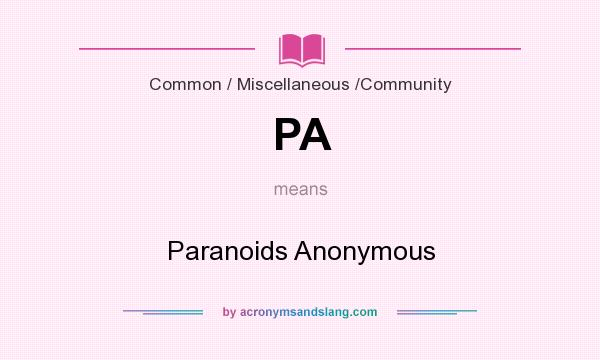 What does PA mean? It stands for Paranoids Anonymous