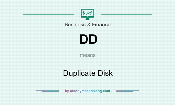 What does DD mean? It stands for Duplicate Disk