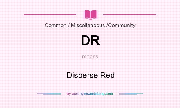 What does DR mean? It stands for Disperse Red