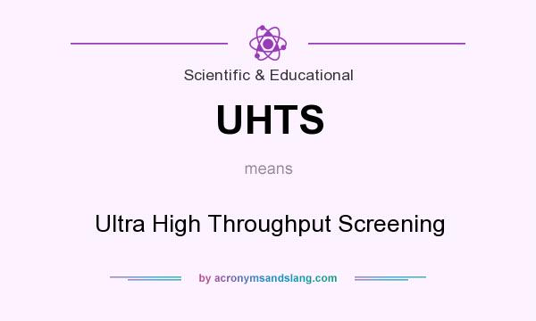 What does UHTS mean? It stands for Ultra High Throughput Screening