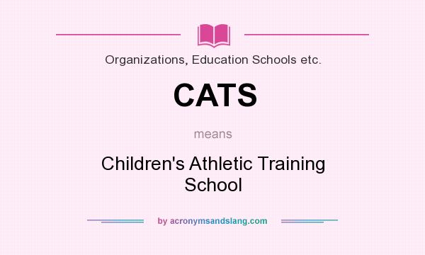 What does CATS mean? It stands for Children`s Athletic Training School