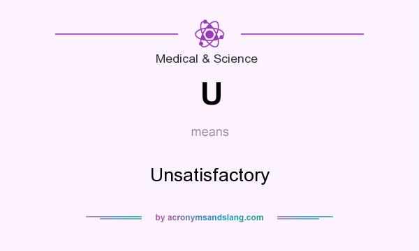 What does U mean? It stands for Unsatisfactory