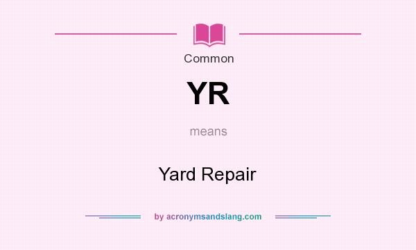 What does YR mean? It stands for Yard Repair