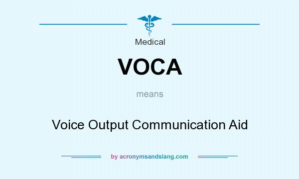 What does VOCA mean? It stands for Voice Output Communication Aid