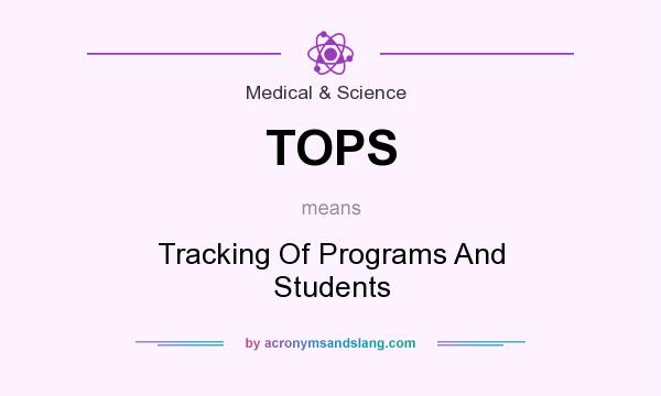 What does TOPS mean? It stands for Tracking Of Programs And Students