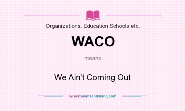 What does WACO mean? It stands for We Ain`t Coming Out