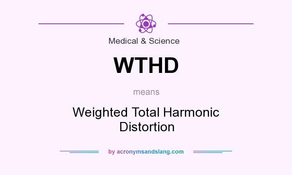 What does WTHD mean? It stands for Weighted Total Harmonic Distortion