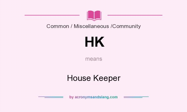 What does HK mean? It stands for House Keeper