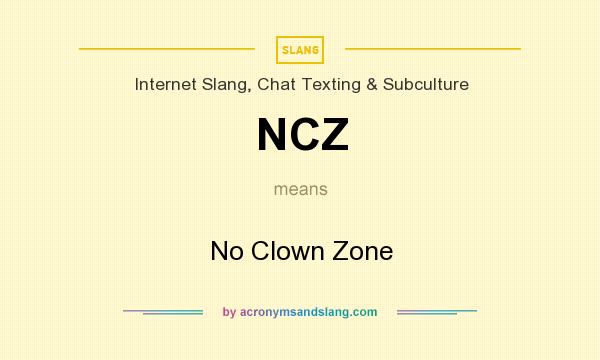What does NCZ mean? It stands for No Clown Zone