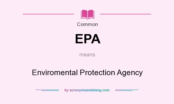 What does EPA mean? It stands for Enviromental Protection Agency