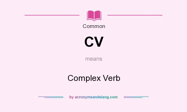 What does CV mean? It stands for Complex Verb