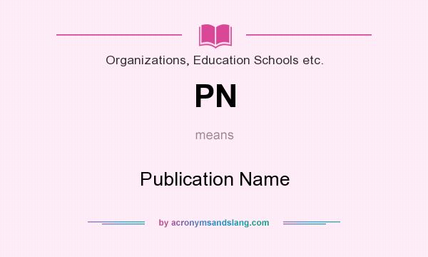 What does PN mean? It stands for Publication Name