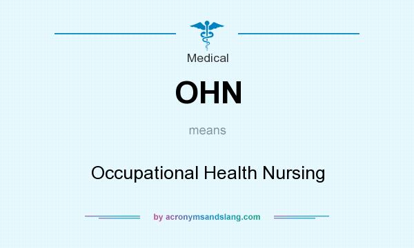 What does OHN mean? It stands for Occupational Health Nursing
