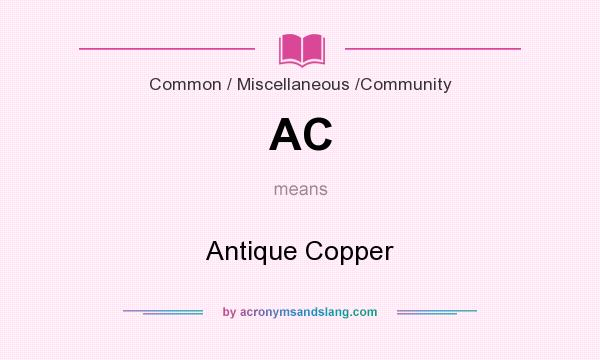 What does AC mean? It stands for Antique Copper