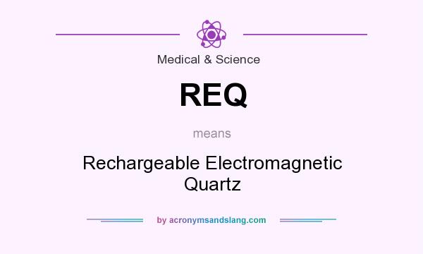 What does REQ mean? It stands for Rechargeable Electromagnetic Quartz