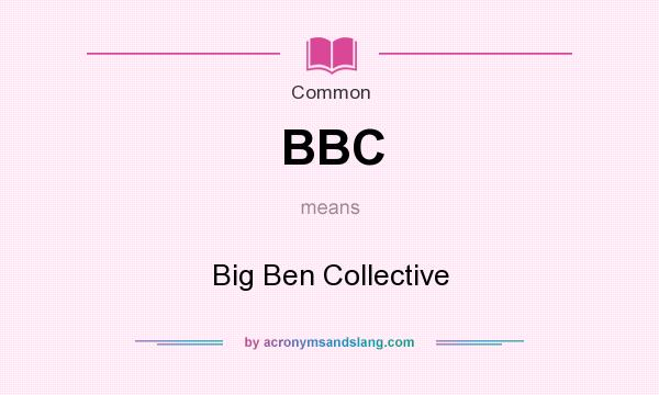 What does BBC mean? It stands for Big Ben Collective