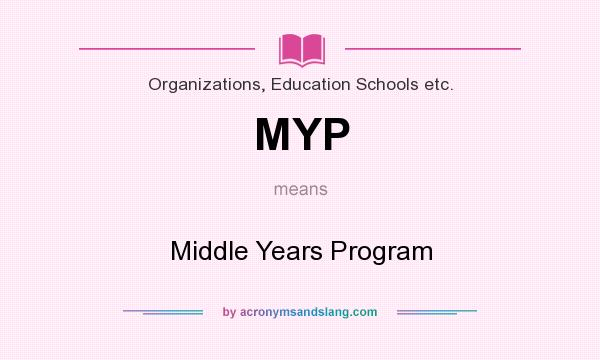 What does MYP mean? It stands for Middle Years Program