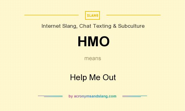 What does HMO mean? It stands for Help Me Out