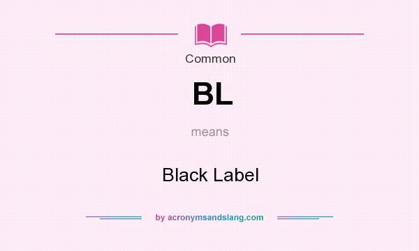 What does BL mean? It stands for Black Label