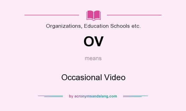 What does OV mean? It stands for Occasional Video