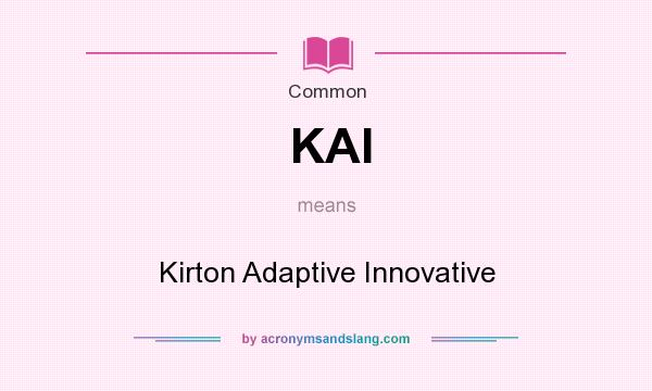 What does KAI mean? It stands for Kirton Adaptive Innovative