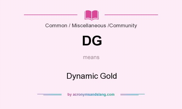 What does DG mean? It stands for Dynamic Gold