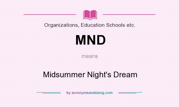 What does MND mean? It stands for Midsummer Night`s Dream