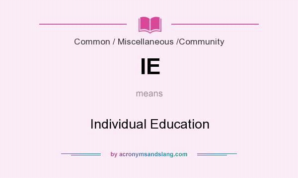 What does IE mean? It stands for Individual Education