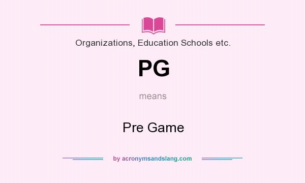What does PG mean? It stands for Pre Game