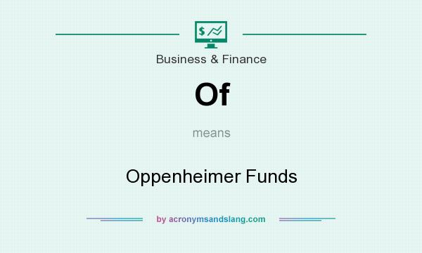 What does Of mean? It stands for Oppenheimer Funds