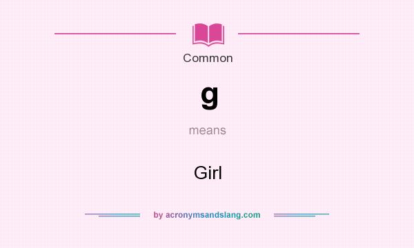What does g mean? It stands for Girl
