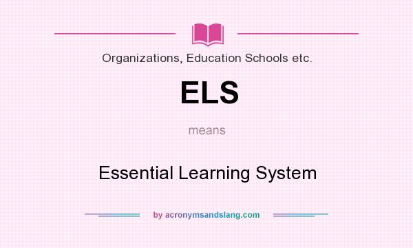 What does ELS mean? It stands for Essential Learning System