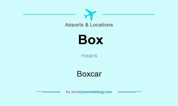What does Box mean? It stands for Boxcar