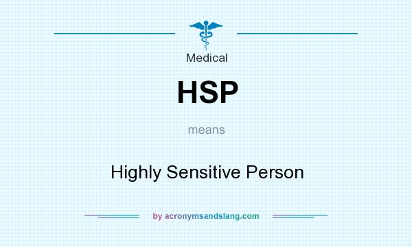 What does HSP mean? It stands for Highly Sensitive Person