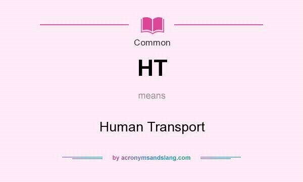 What does HT mean? It stands for Human Transport