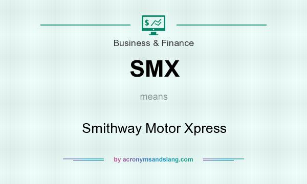 What does SMX mean? It stands for Smithway Motor Xpress