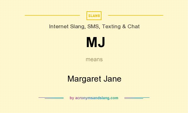 What does MJ mean? It stands for Margaret Jane