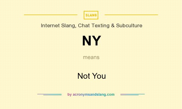 What does NY mean? It stands for Not You