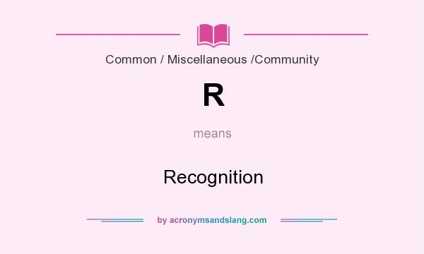 What does R mean? It stands for Recognition