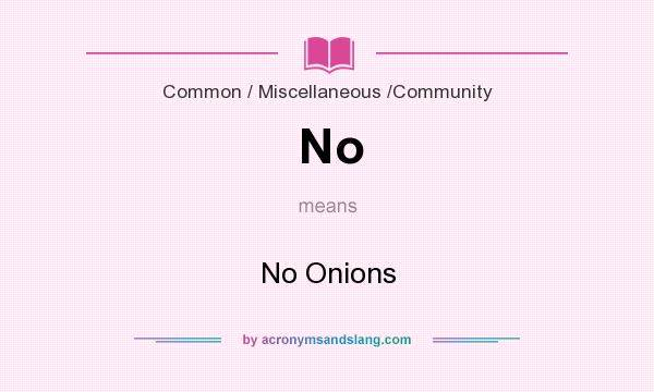 What does No mean? It stands for No Onions
