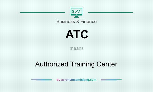 What does ATC mean? It stands for Authorized Training Center