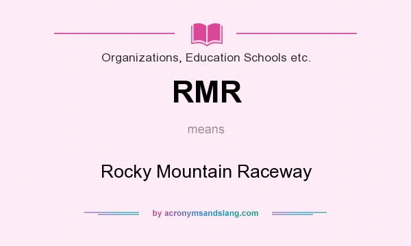 What does RMR mean? It stands for Rocky Mountain Raceway