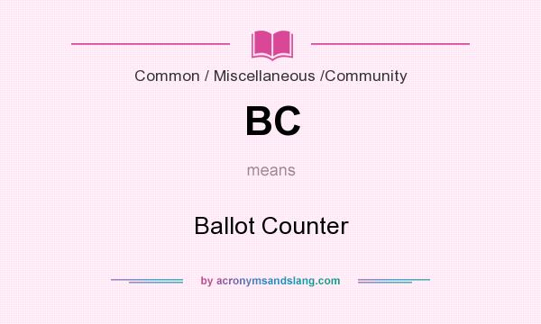 What does BC mean? It stands for Ballot Counter