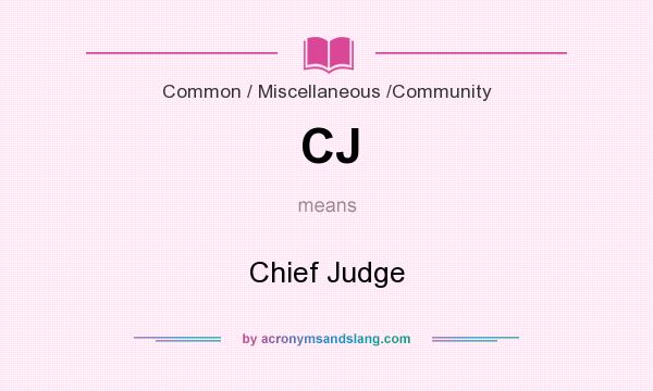 What does CJ mean? It stands for Chief Judge