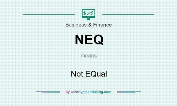 What does NEQ mean? It stands for Not EQual