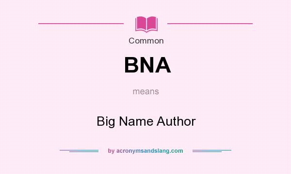 What does BNA mean? It stands for Big Name Author