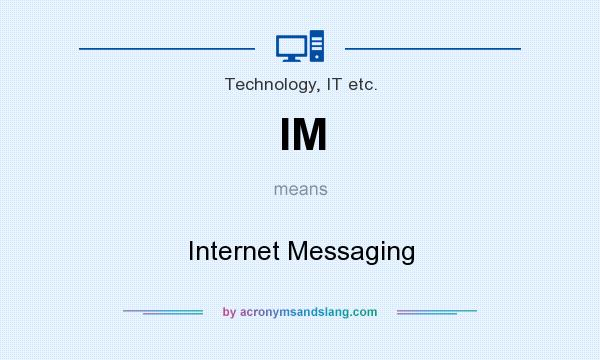 What does IM mean? It stands for Internet Messaging