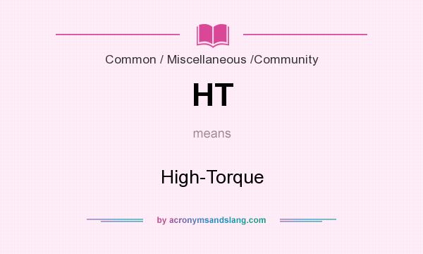 What does HT mean? It stands for High-Torque