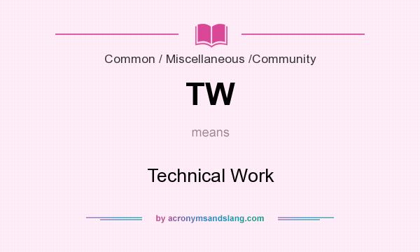 What does TW mean? It stands for Technical Work