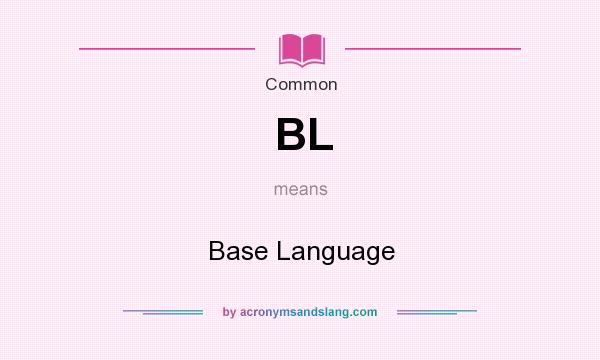 What does BL mean? It stands for Base Language